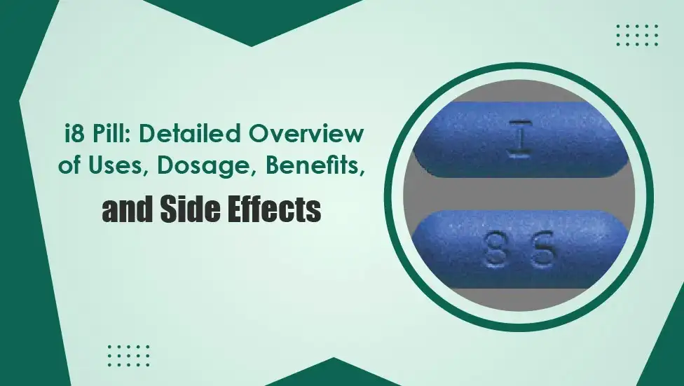 i8 Pill: Overview of Uses, Dosage, Benefits, and Side Effects
