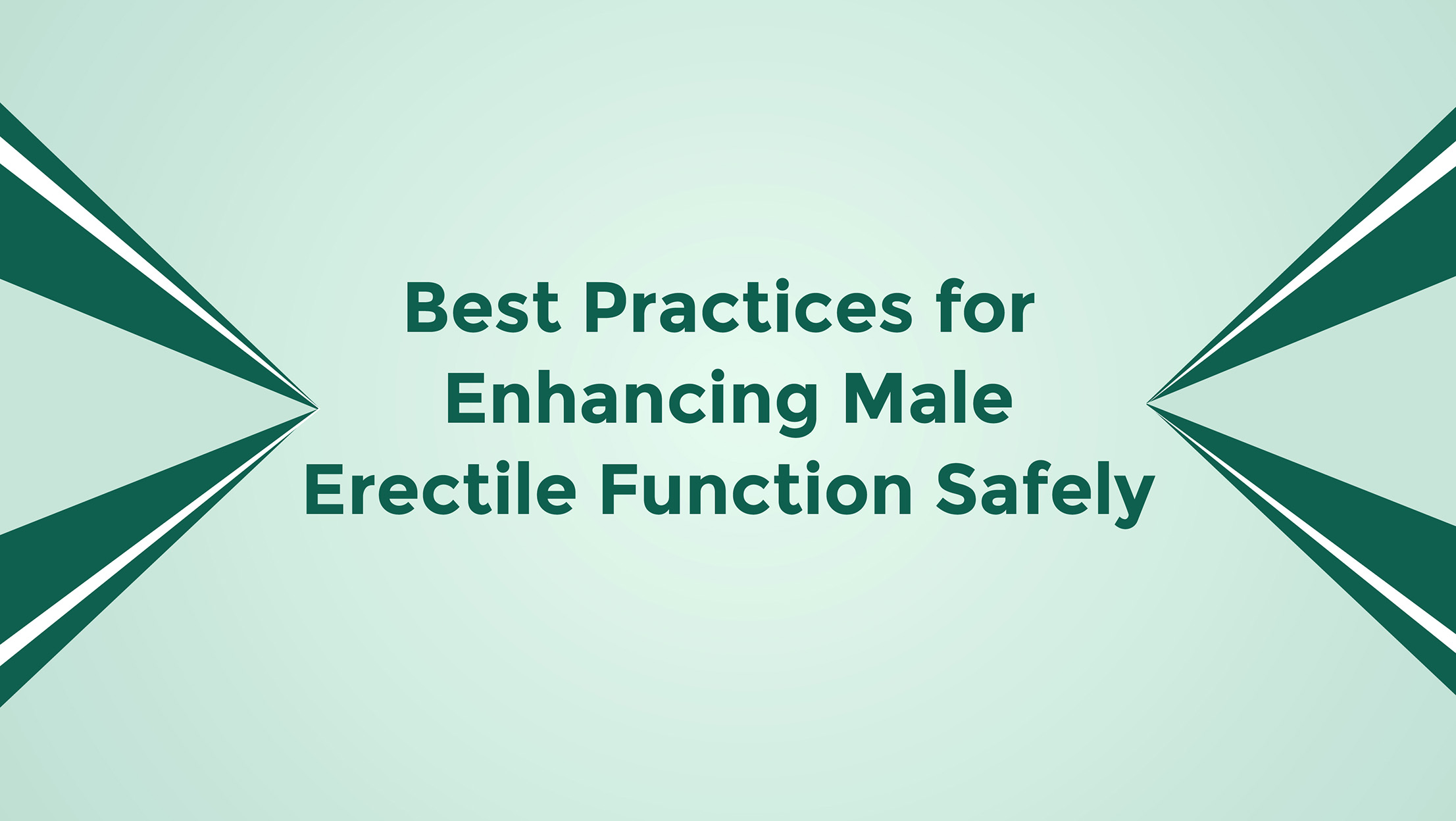 Best Practices For Enhancing Male Erectile Function Safely
