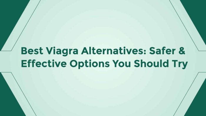 Best Viagra Alternatives Safer And Effective Options You Should Try