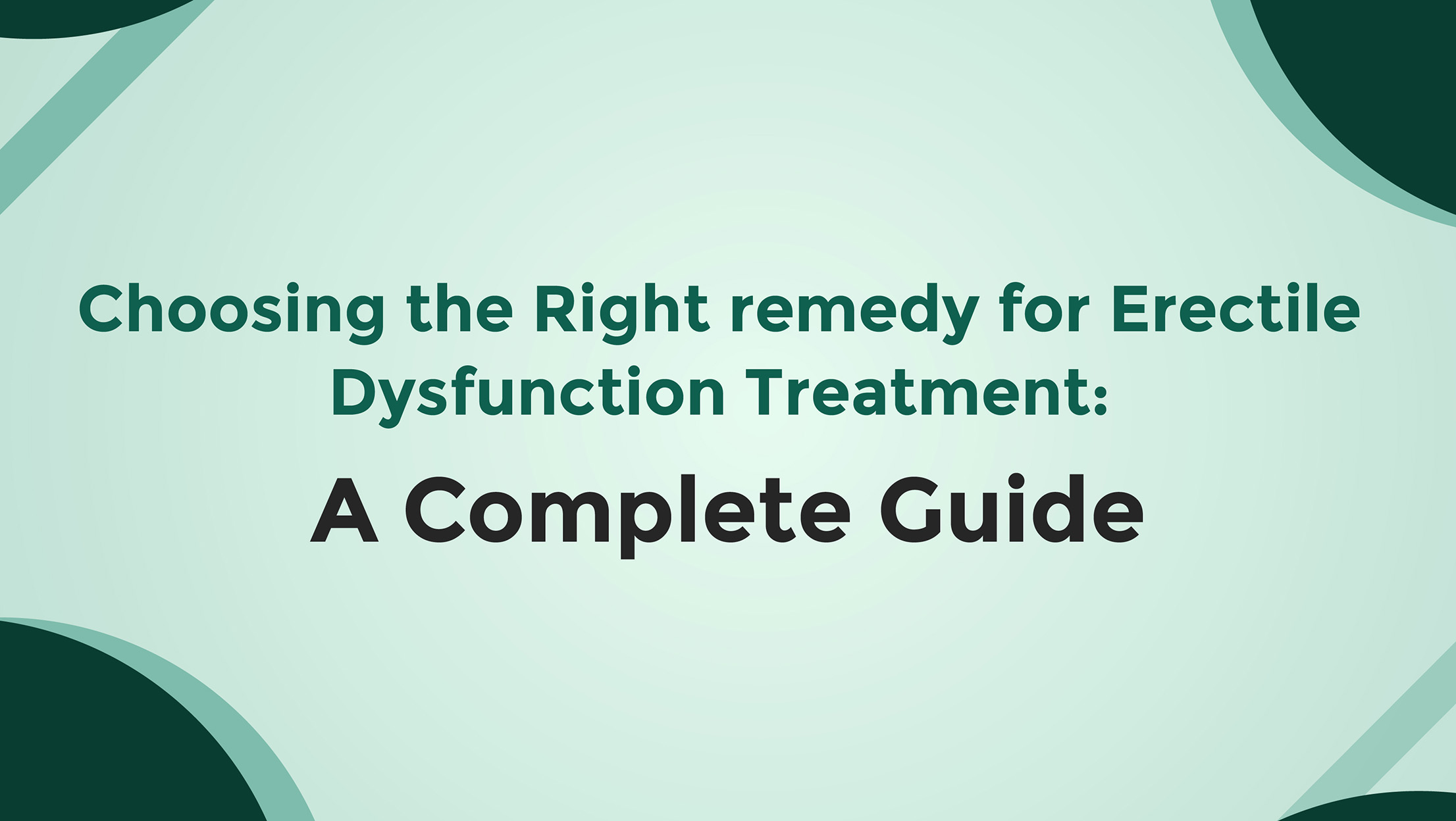Choosing The Right Remedy For Erectile Dysfunction Treatment A Complete Guide