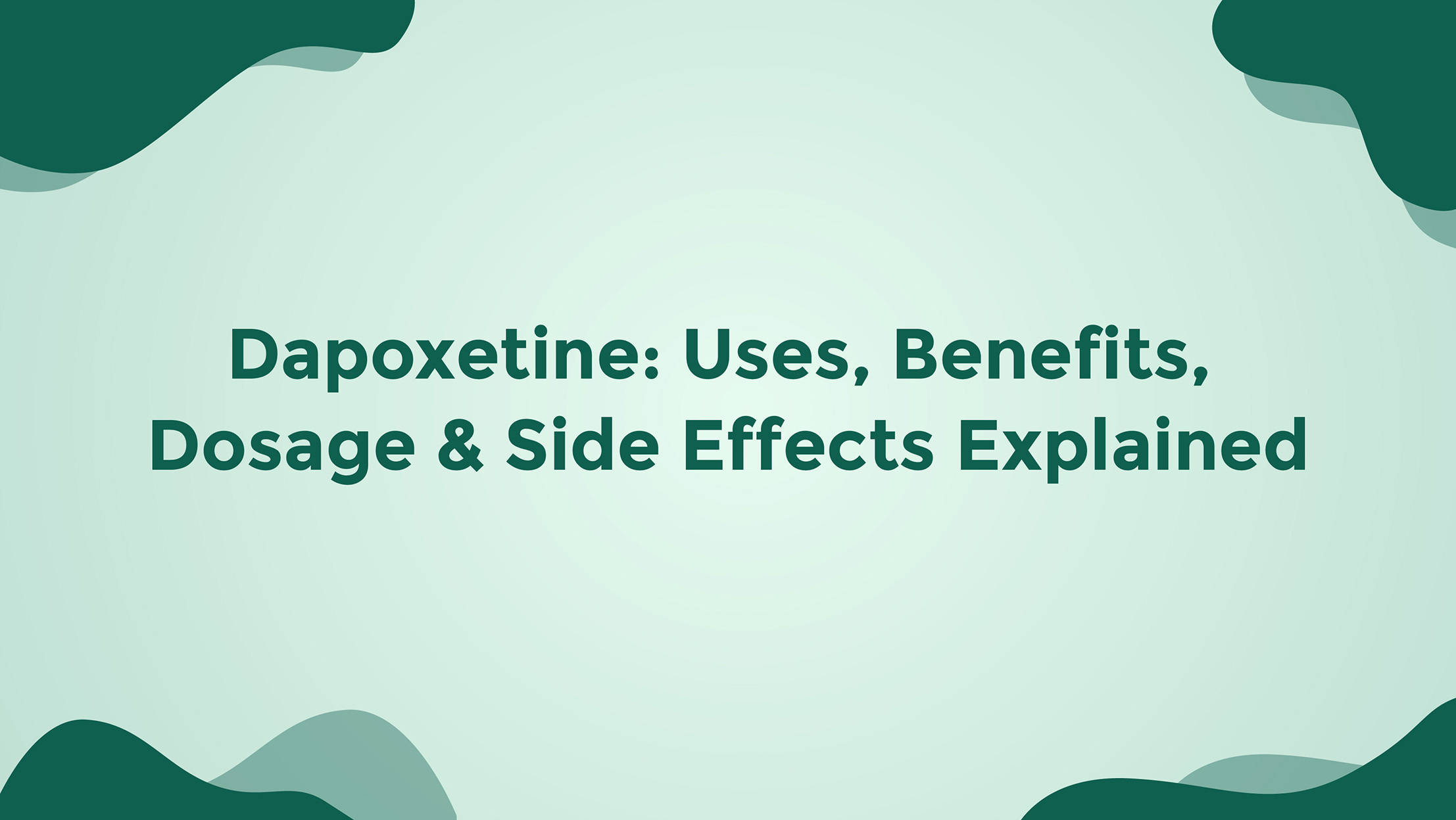 Dapoxetine Uses Benefits Dosage And Side Effects Explained