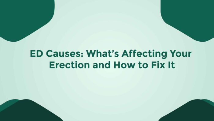 ED Causes Whats Affecting Your Erection And How To Fix It