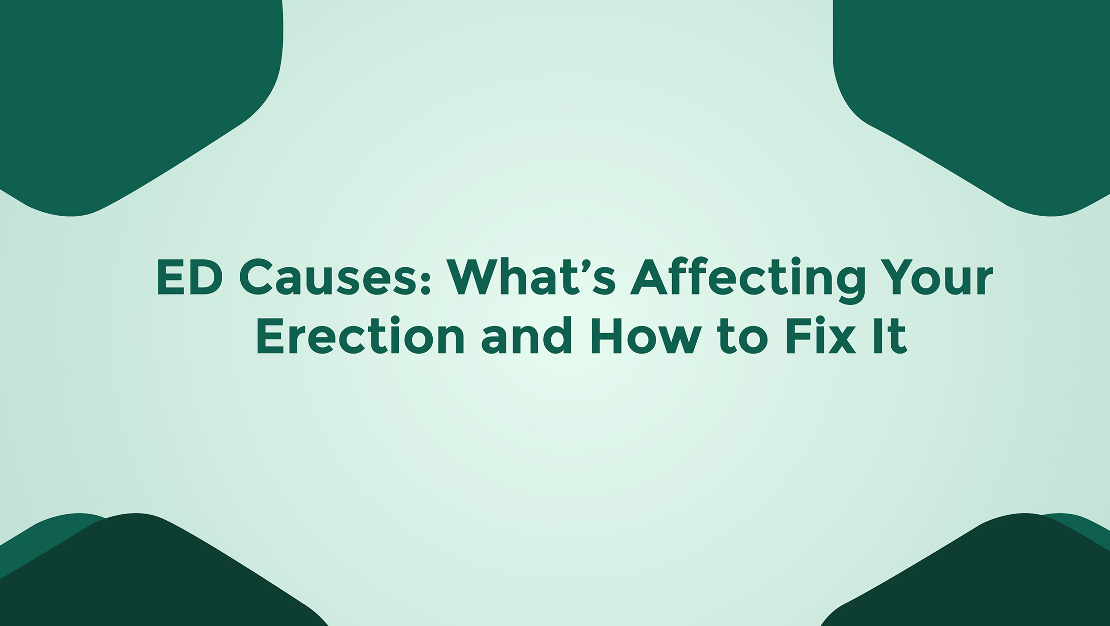 ED Causes Whats Affecting Your Erection And How To Fix It