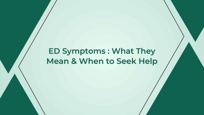 ED Symptoms What They Mean And When To Seek Help