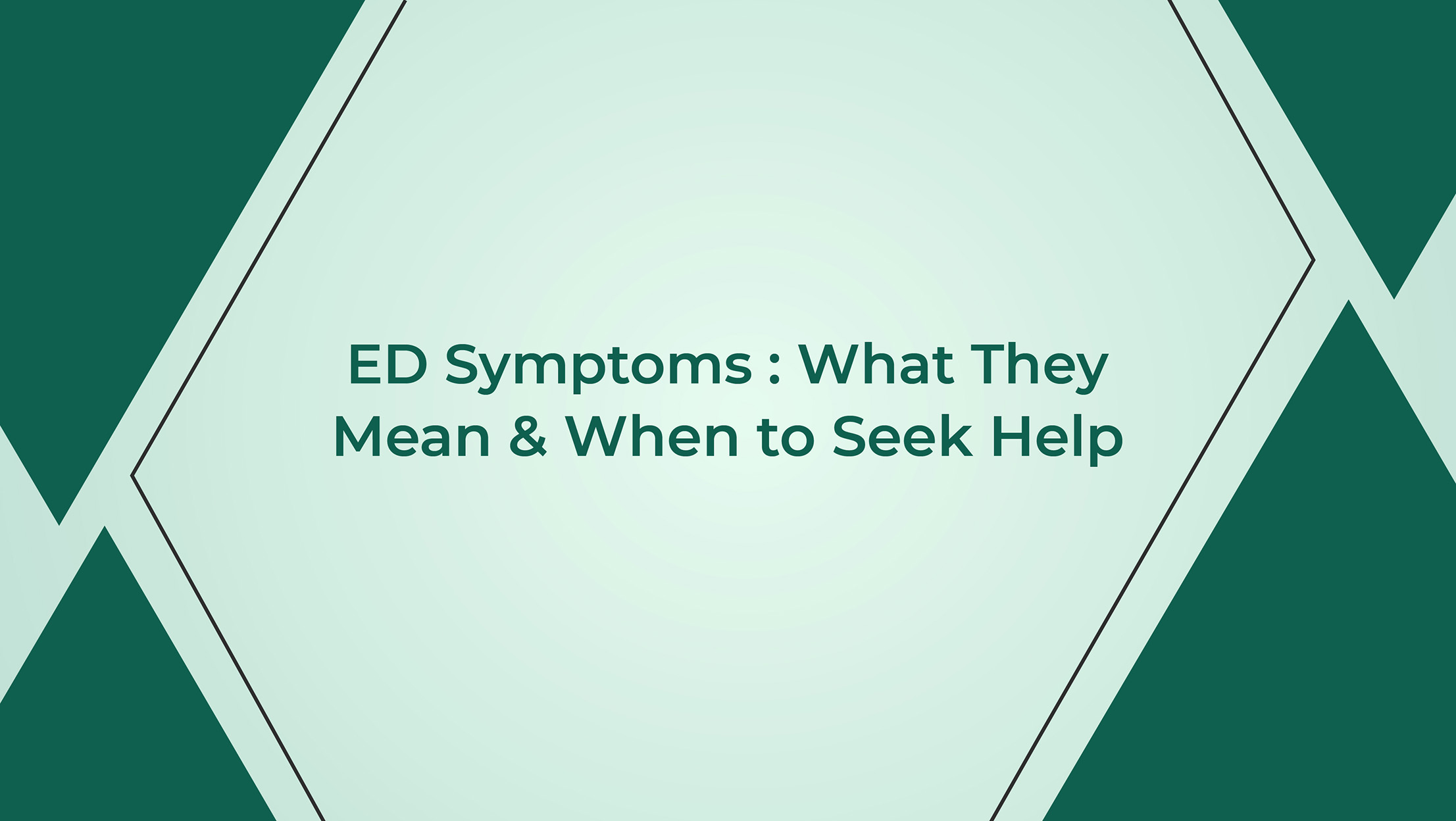 ED Symptoms What They Mean And When To Seek Help