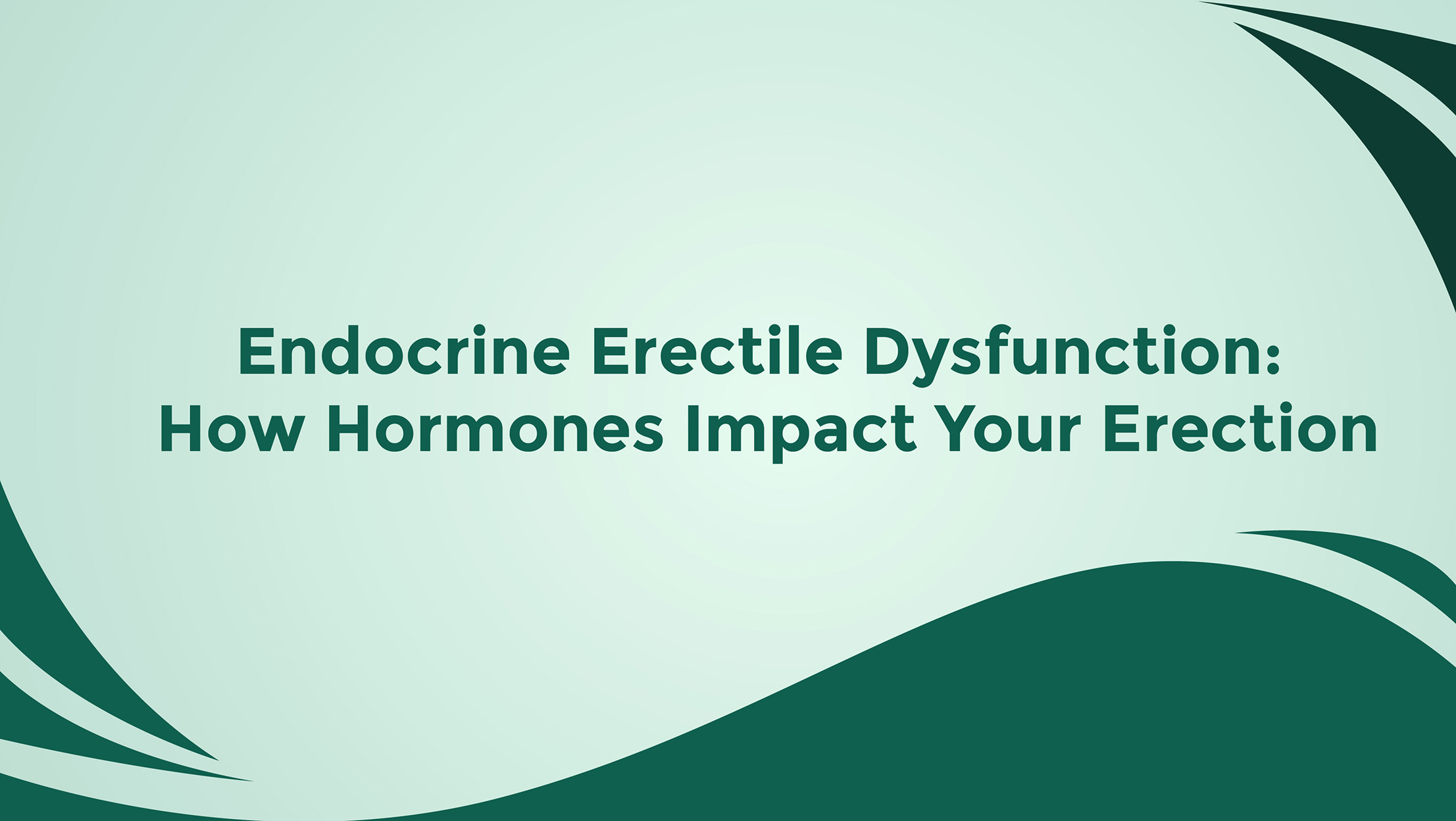Endocrine Erectile Dysfunction How Hormones Impact Your Erection