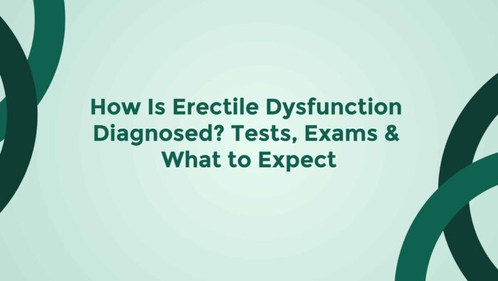 How Is Erectile Dysfunction Diagnosed Tests Exams And What To Expect