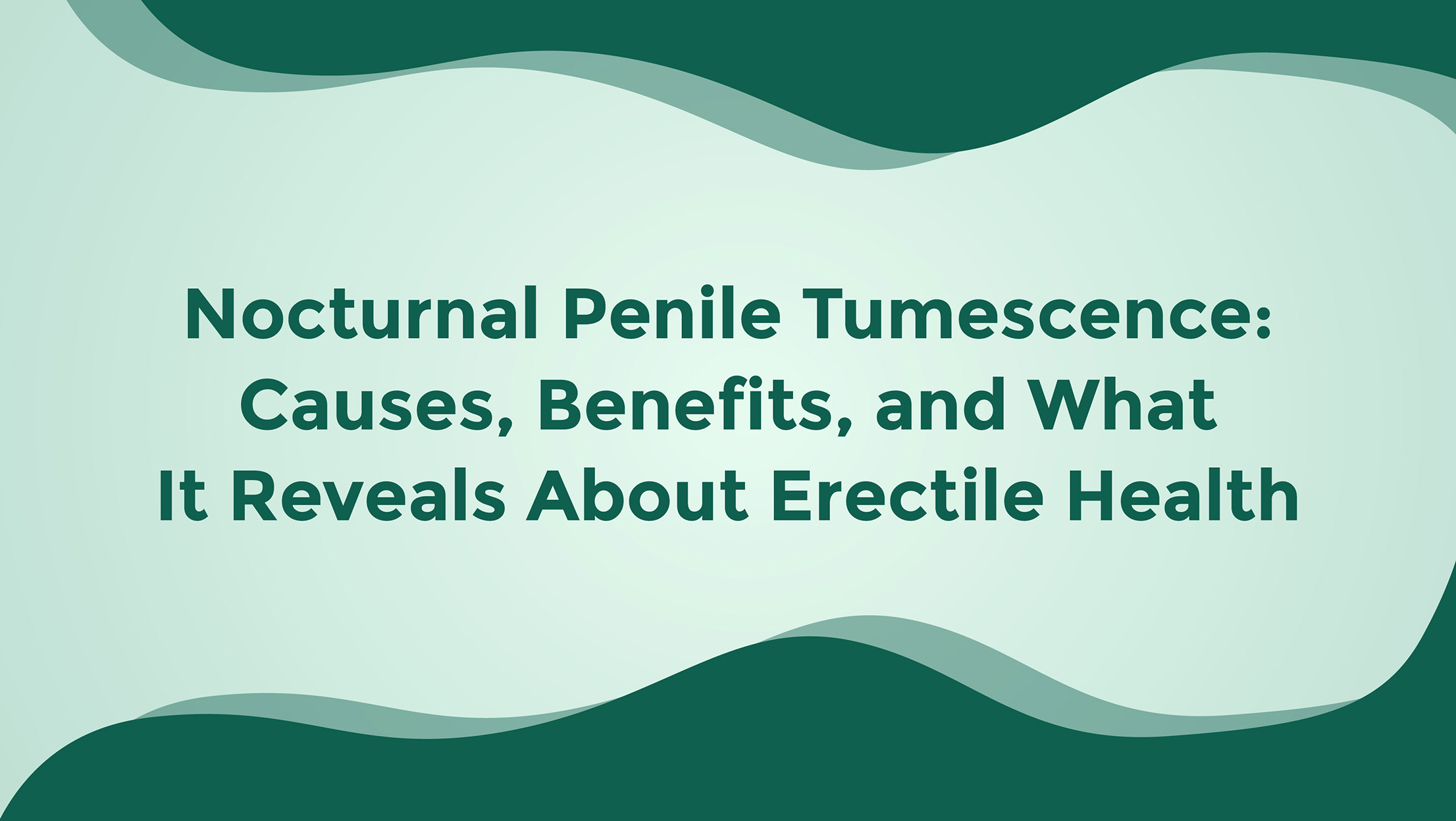 Nocturnal Penile Tumescence Causes Benefits And What It Reveals About Erectile Health
