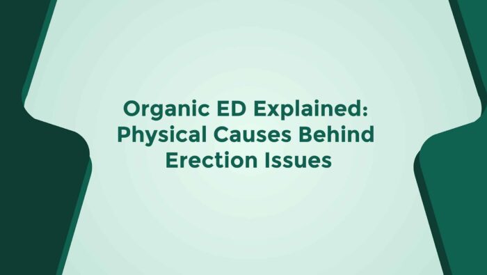 Organic ED Explained Physical Causes Behind Erection Issues