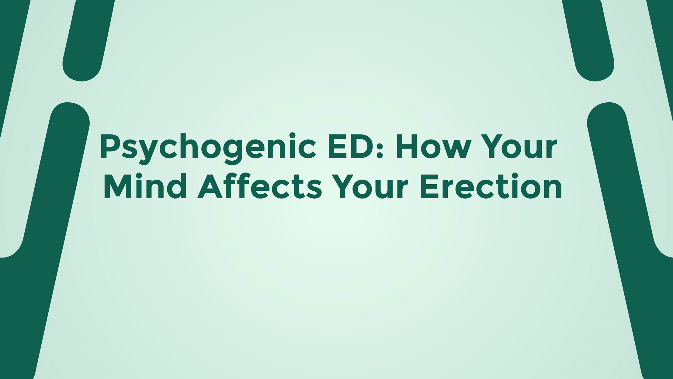 Psychogenic ED How Your Mind Affects Your Erection