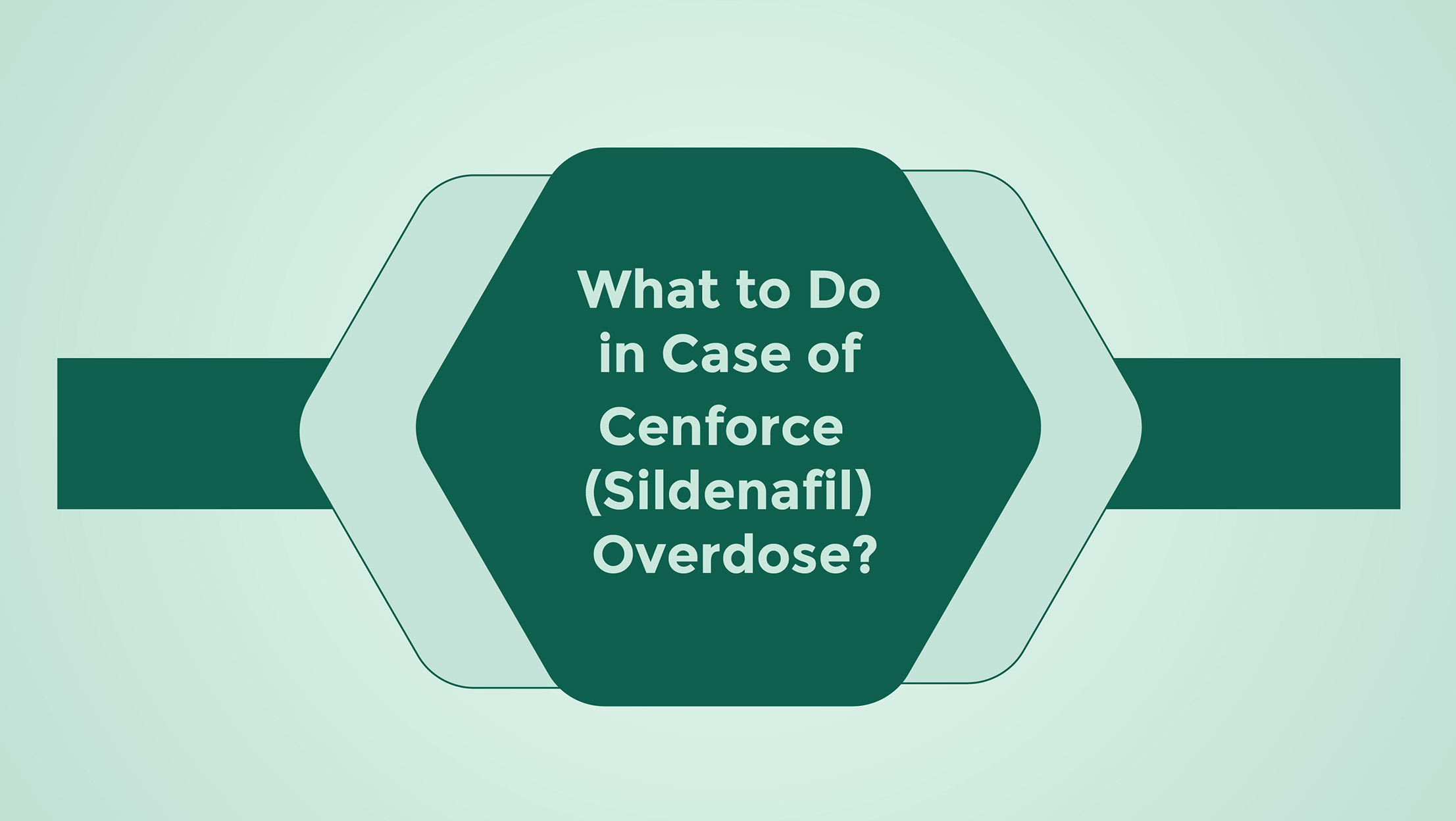 What To Do In Case Of Cenforce Sildenafil Overdose