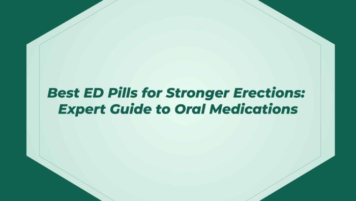 Best Ed Pills For Stronger Erections Expert Guide To Oral Medications