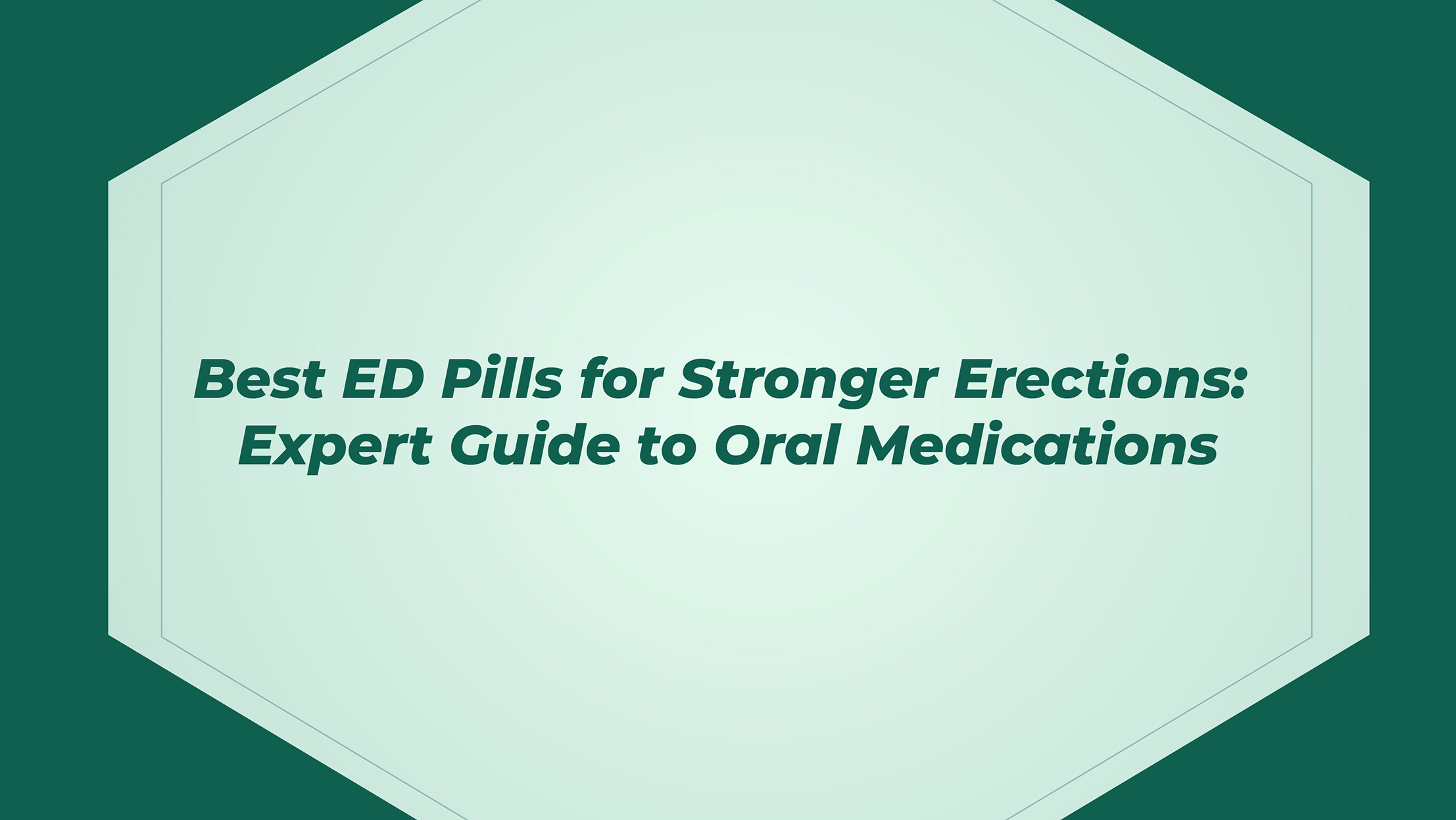 Best Ed Pills For Stronger Erections Expert Guide To Oral Medications