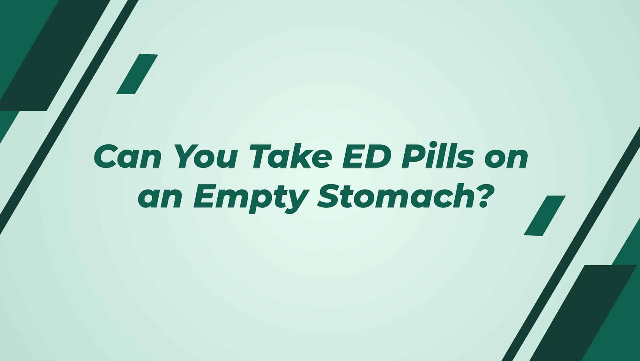 Can You Take ED Pills On An Empty Stomach