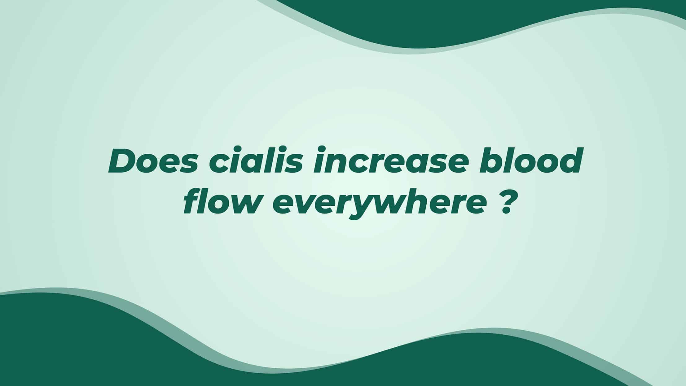 Does Cialis Increase Blood Flow Everywhere
