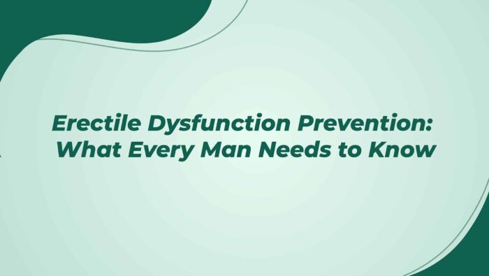 Erectile Dysfunction Prevention What Every Man Needs To Know