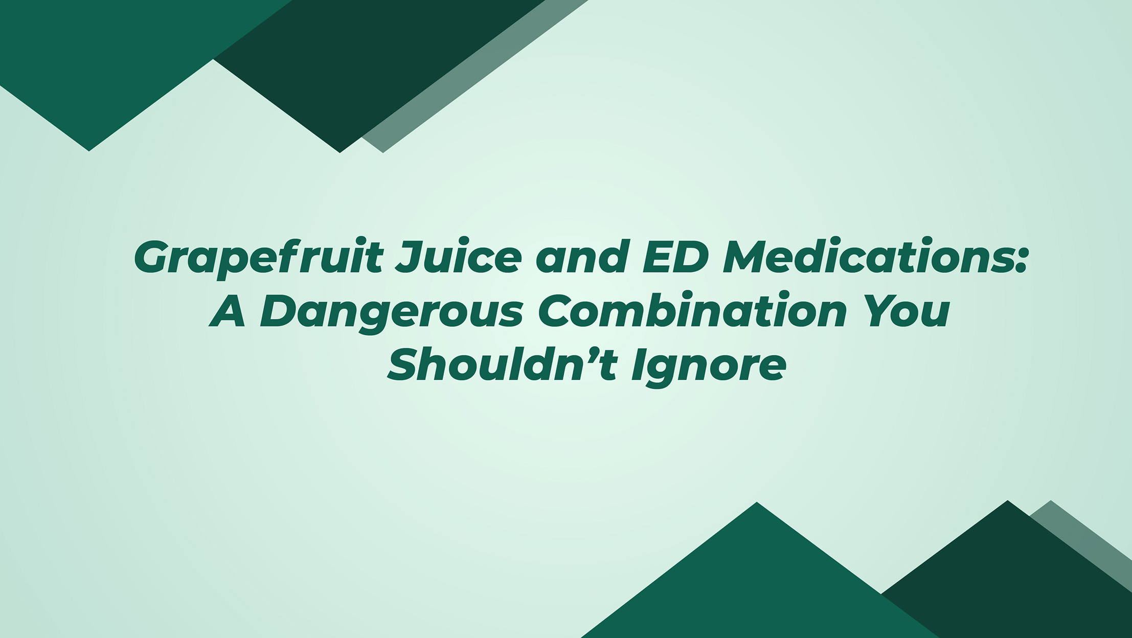 Grapefruit Juice And Ed Medications A Dangerous Combination You Shouldn't Ignore