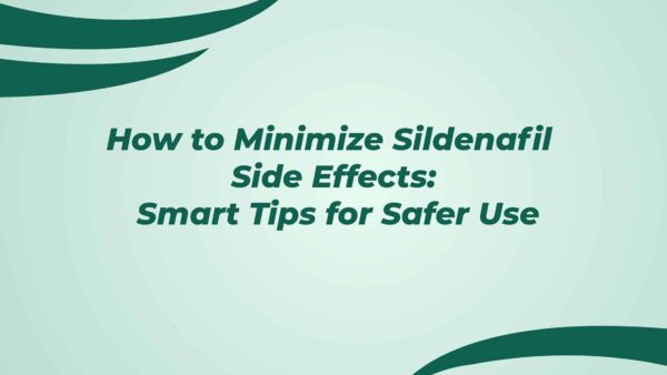 How To Minimize Sildenafil Side Effects Smart Tips For Safer Use