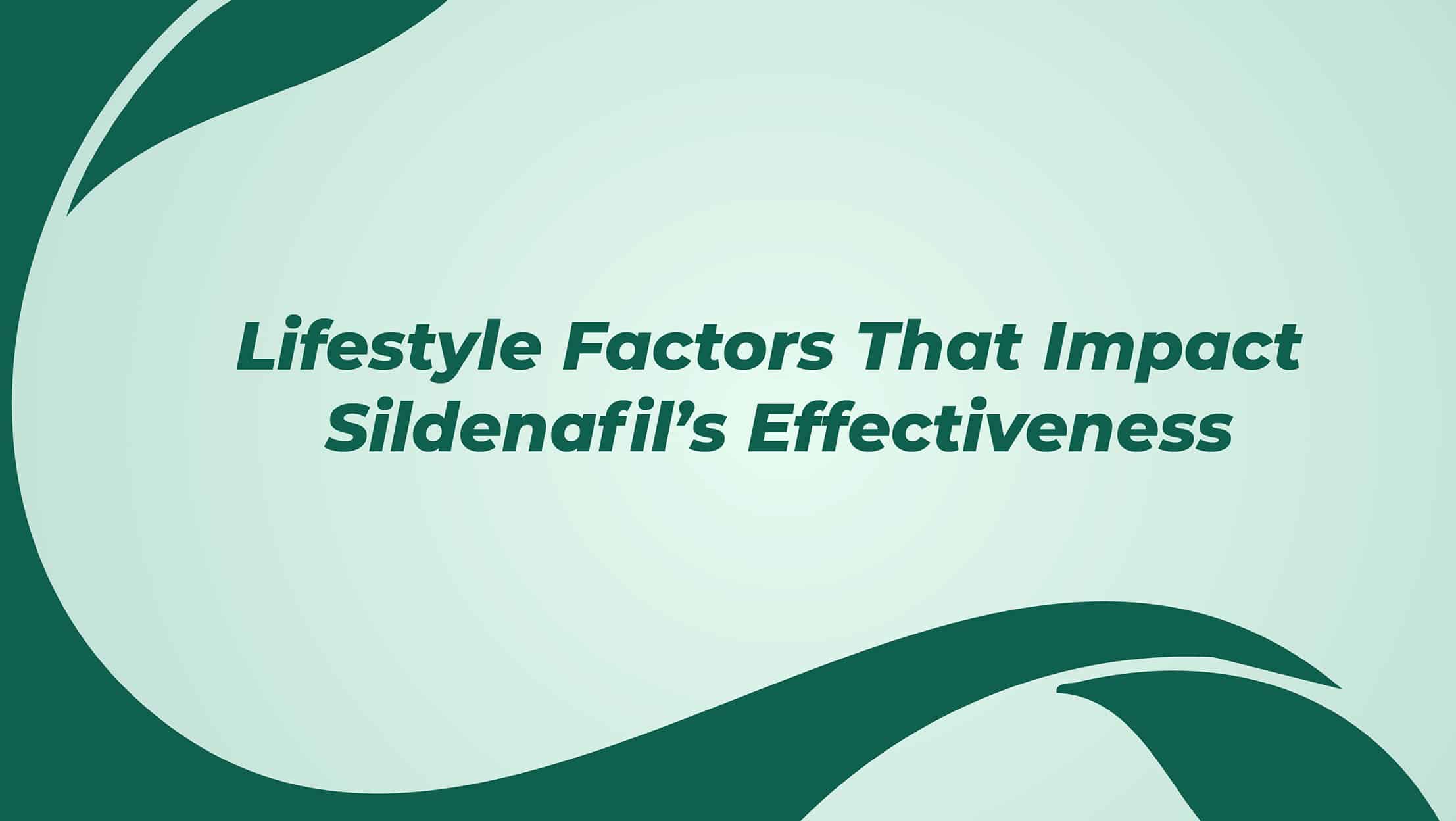 Lifestyle Factors That Impact Sildenafil's Effectiveness