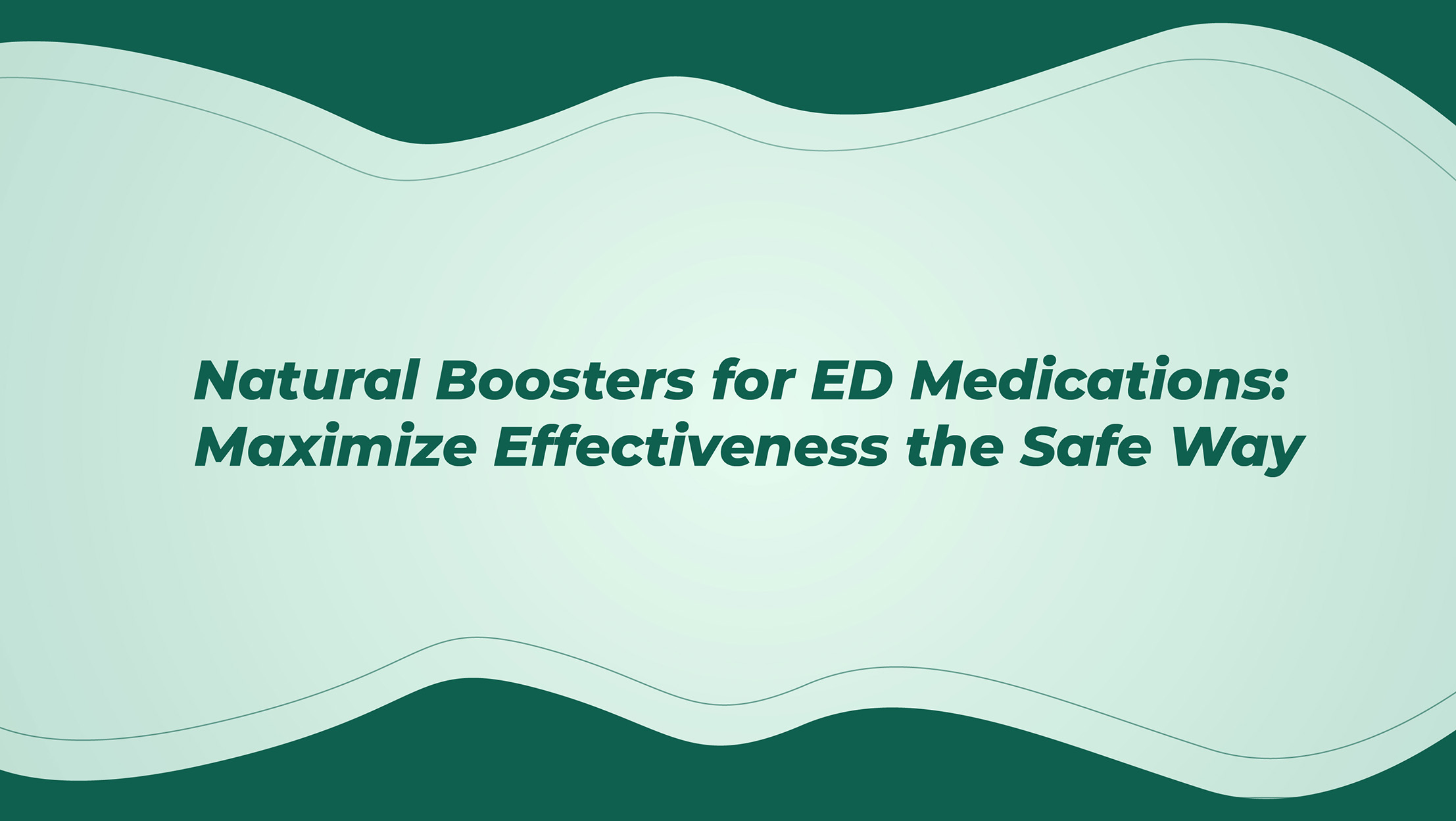 Natural Boosters For Ed Medications Maximize Effectiveness The Safe Way