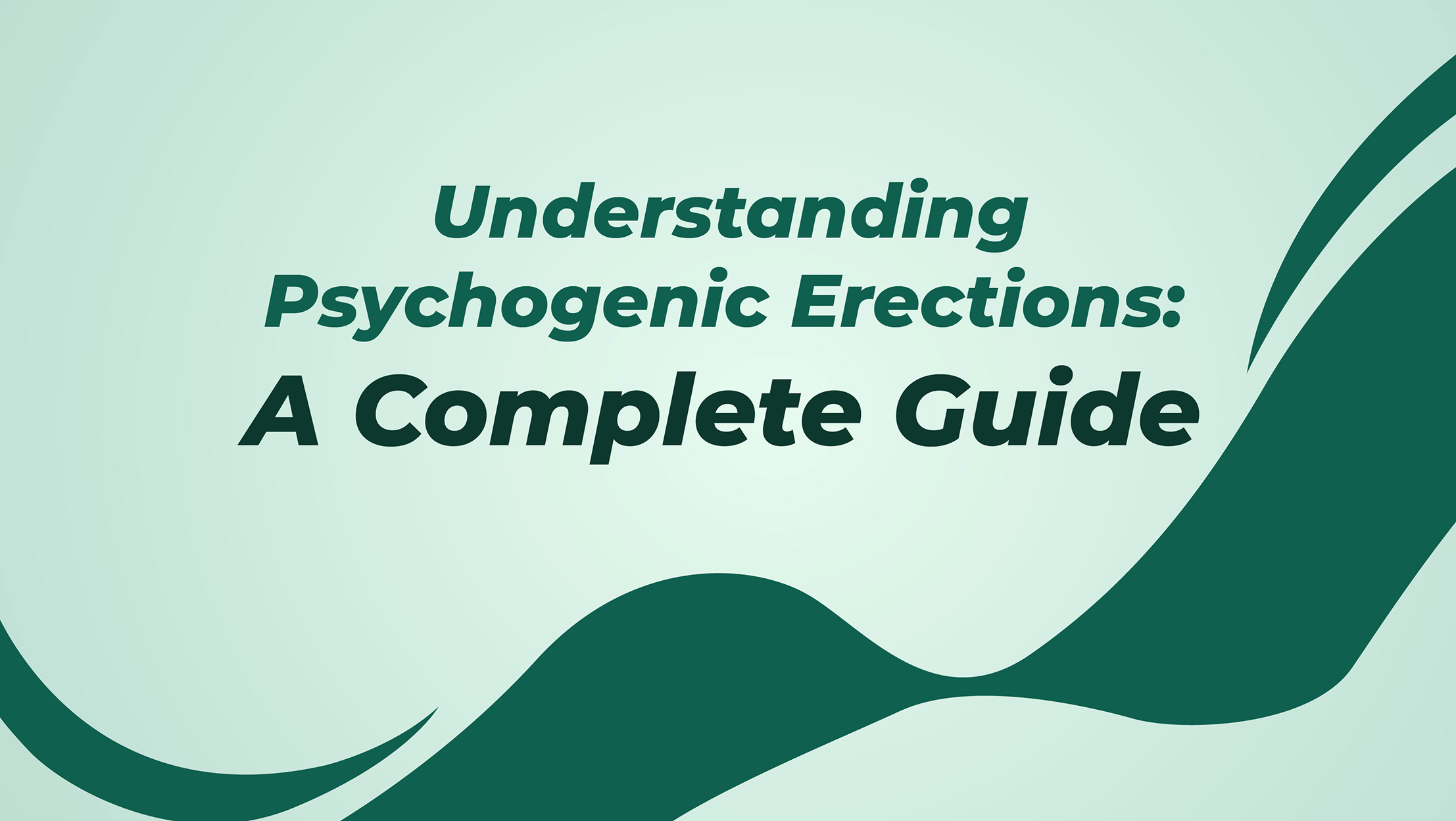 Understanding Psychogenic Erections A Complete Guide