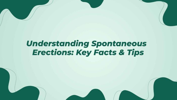 Understanding Spontaneous Erections Key Facts And Tips