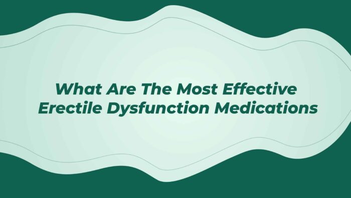 What Are The Most Effective Erectile Dysfunction Medications