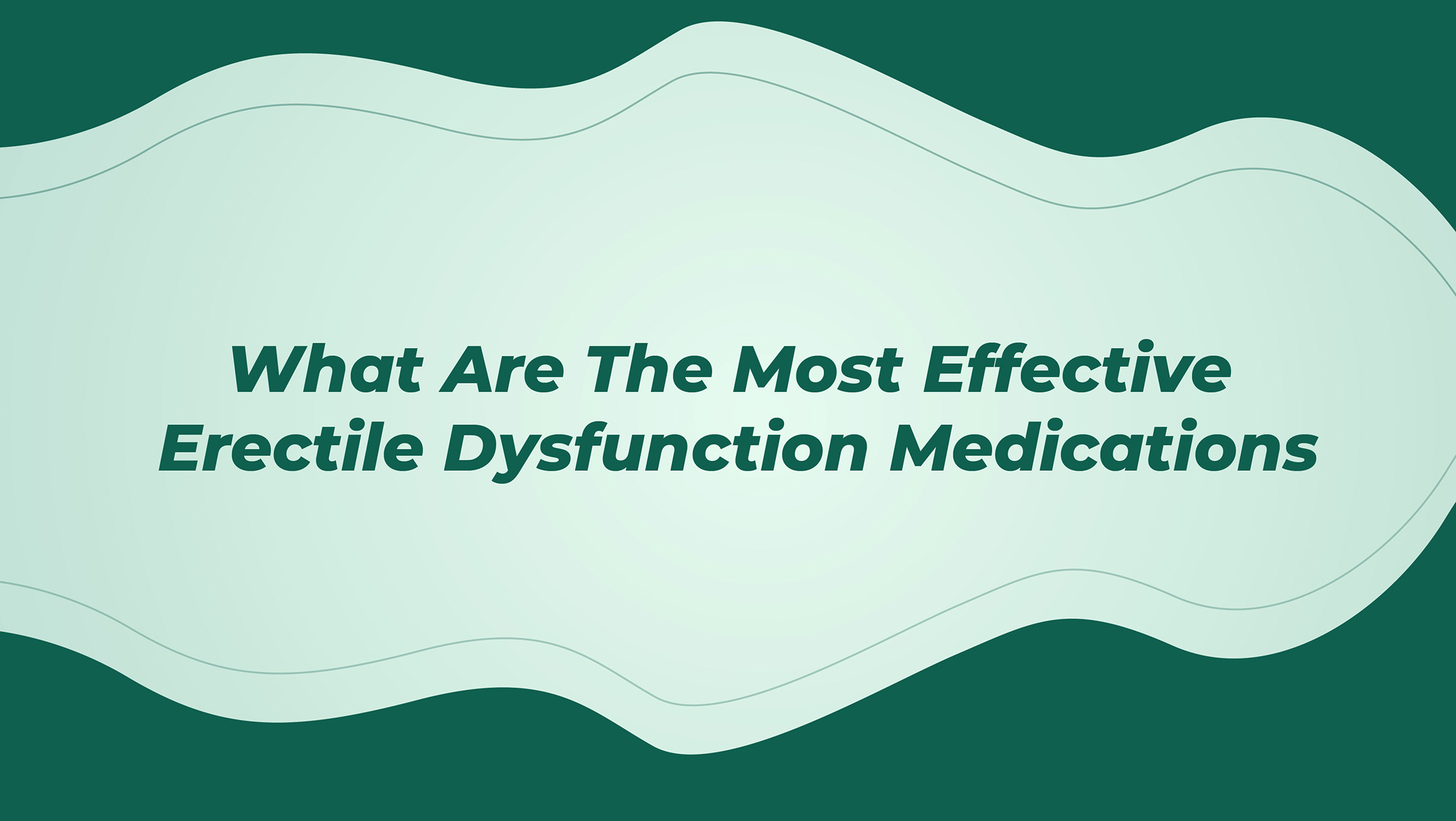 What Are The Most Effective Erectile Dysfunction Medications