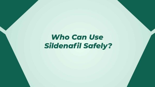 Who Can Use Sildenafil Safely