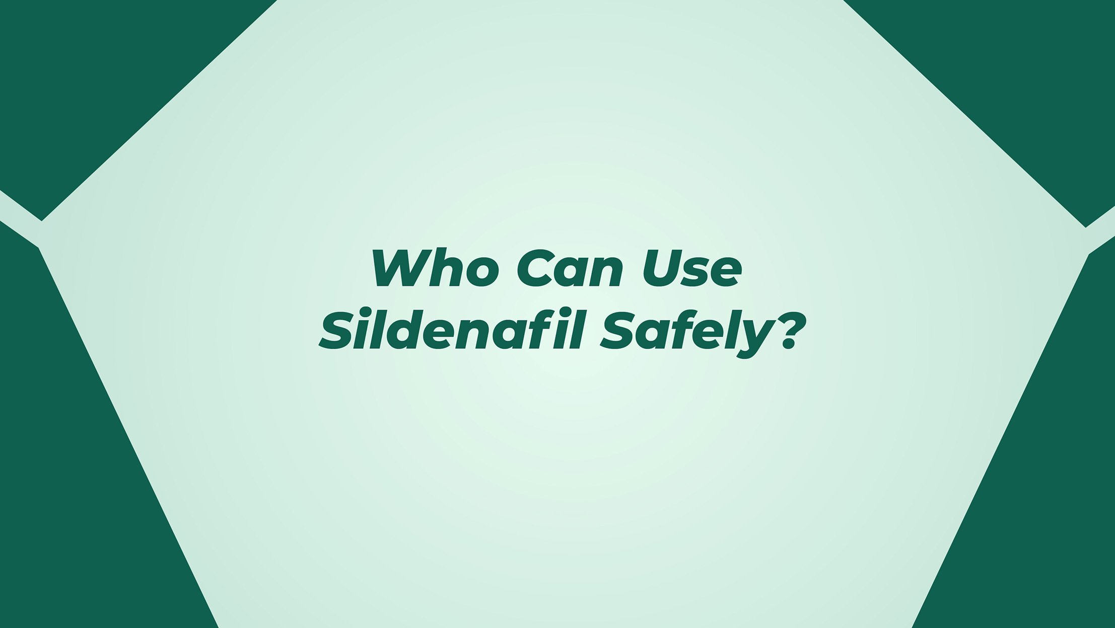 Who Can Use Sildenafil Safely