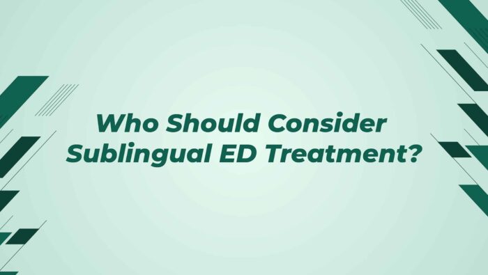Who Should Consider Sublingual ED Treatment