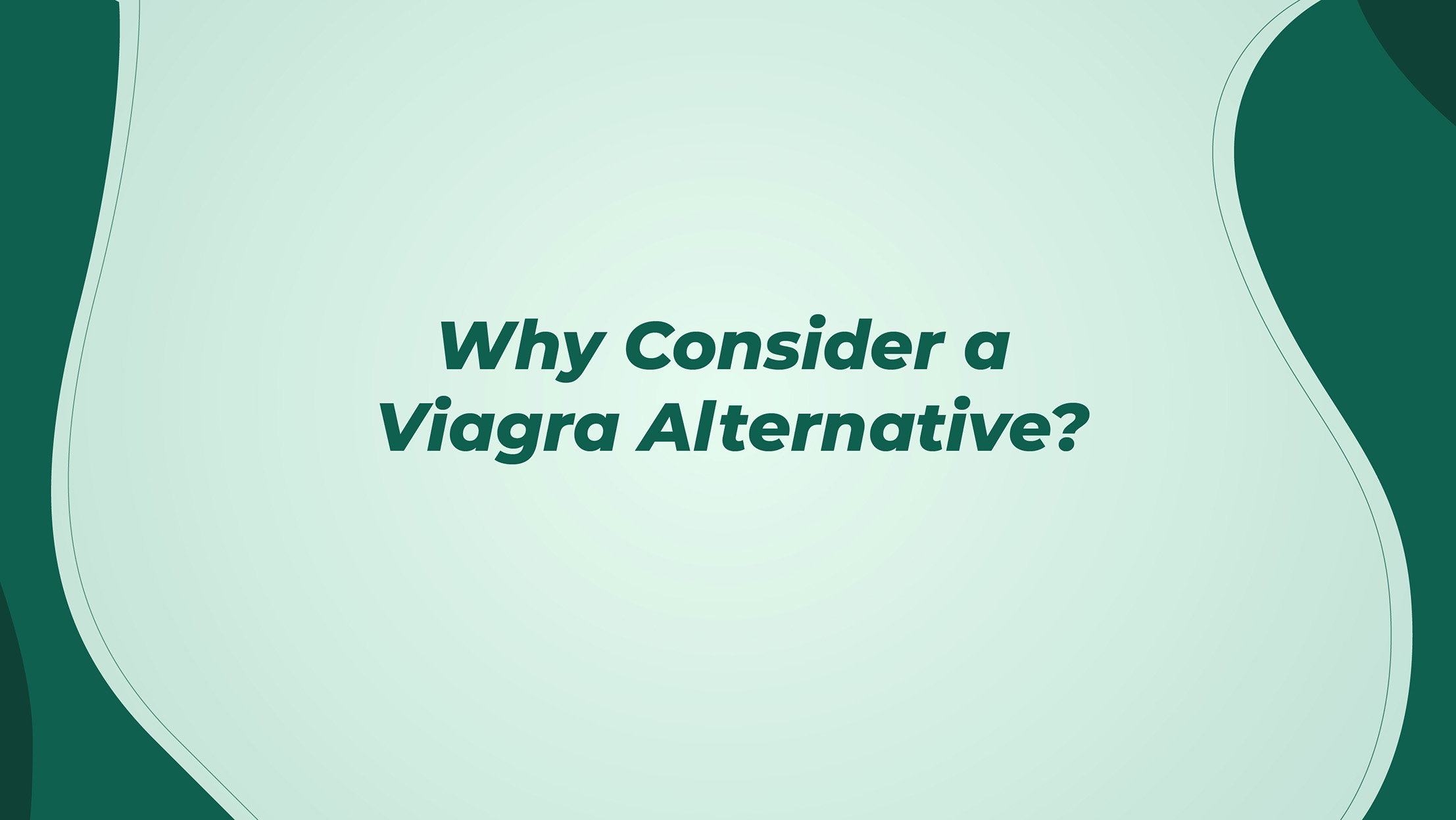 Why Consider A Viagra Alternative