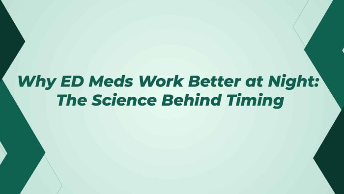 Why ED Meds Work Better At Night The Science Behind Timing