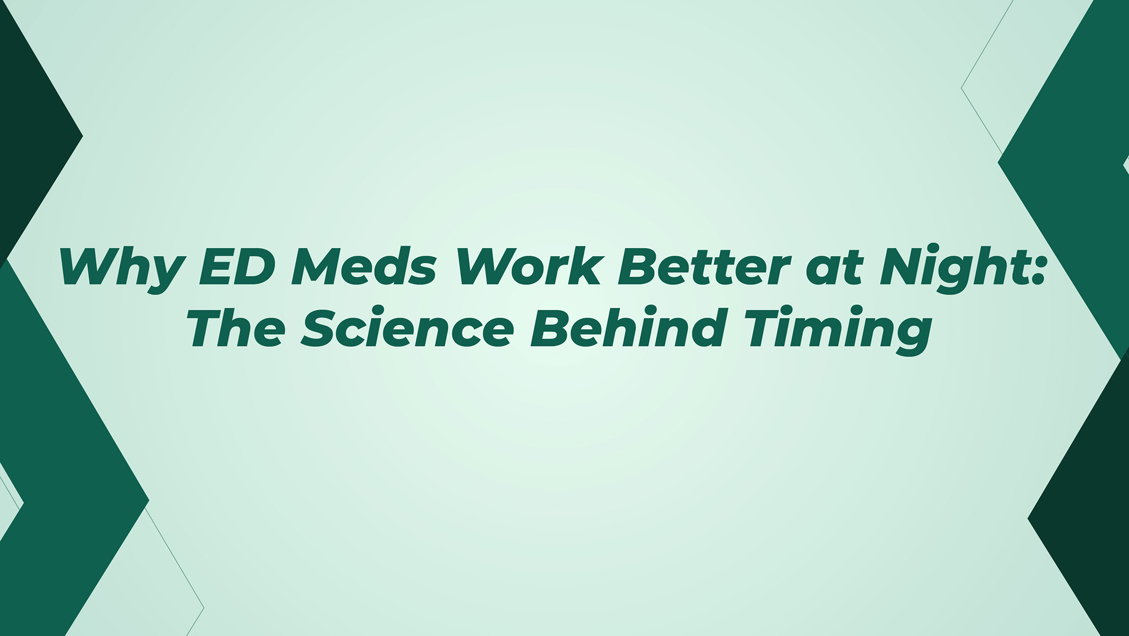 Why ED Meds Work Better At Night The Science Behind Timing