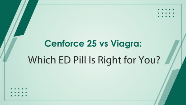 Cenforce 25 vs Viagra Which Ed Pill Is Right For You