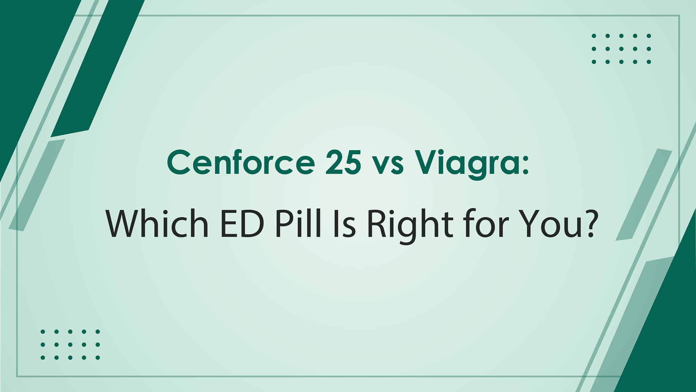 Cenforce 25 vs Viagra Which Ed Pill Is Right For You