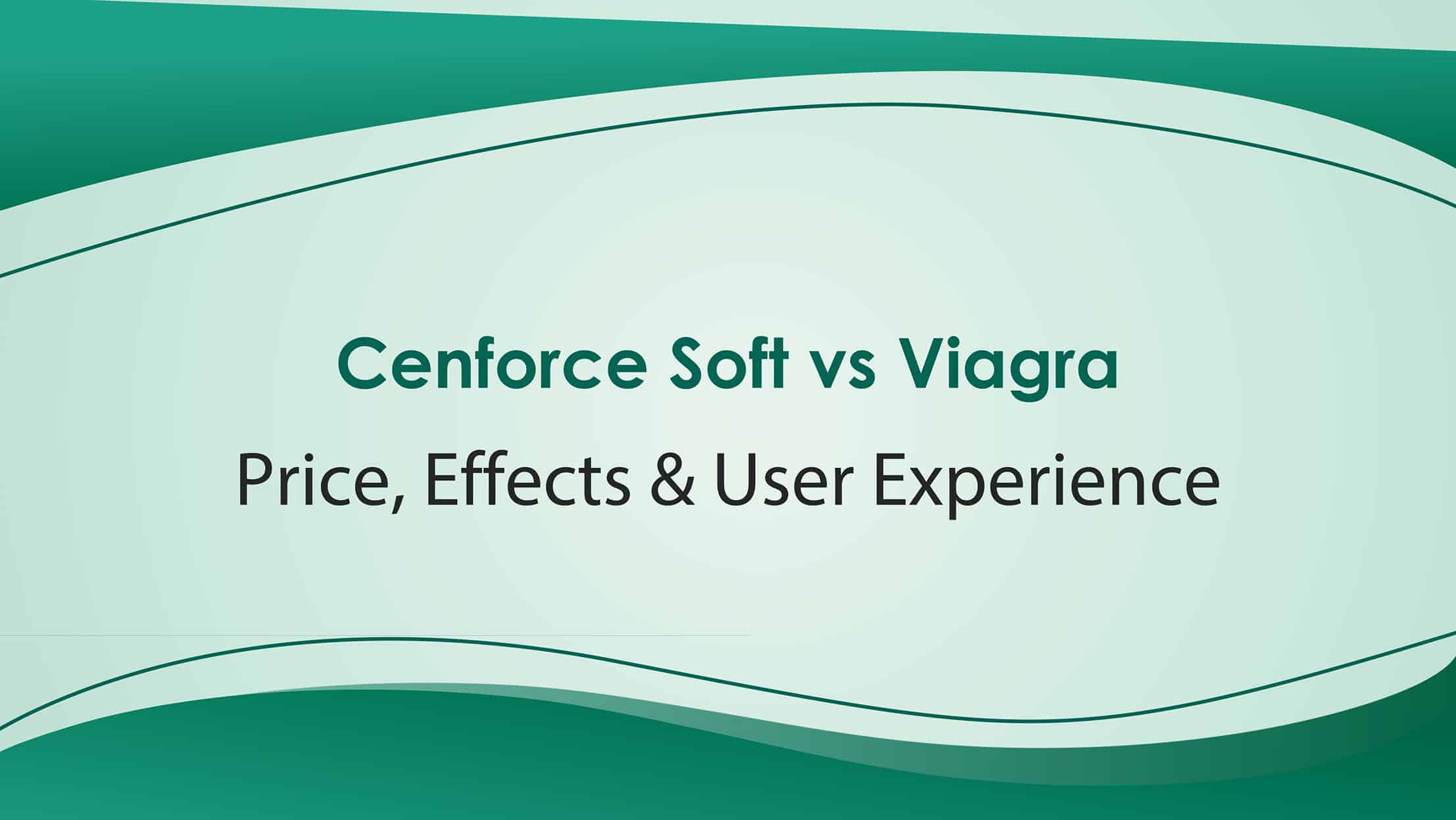 Cenforce Soft vs Viagra Price Effects And User Experience